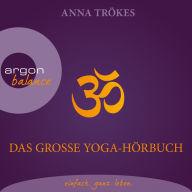 Das große Yoga-Hörbuch (Autorisierte Lesefassung)