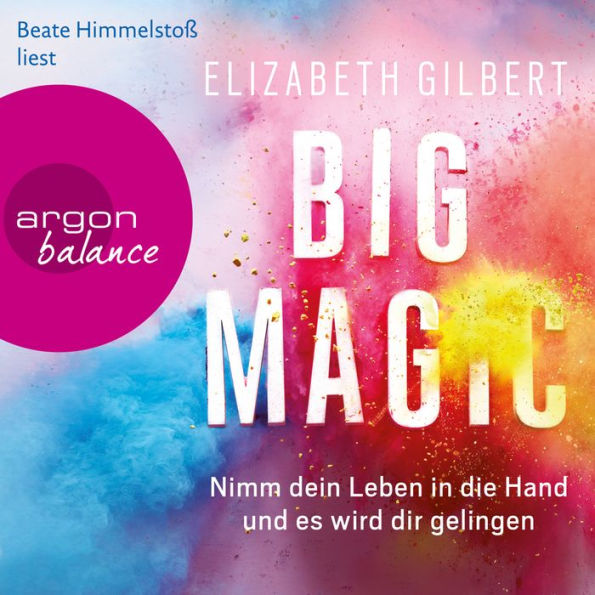 Big Magic - Nimm dein Leben in die Hand und es wird dir gelingen (Gekürzt) (Abridged)