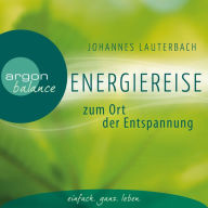 Energiereise zum Ort der Entspannung - Leichtigkeit und Freiheit spüren - Vom Autor geführte Meditation und Phantasiereise