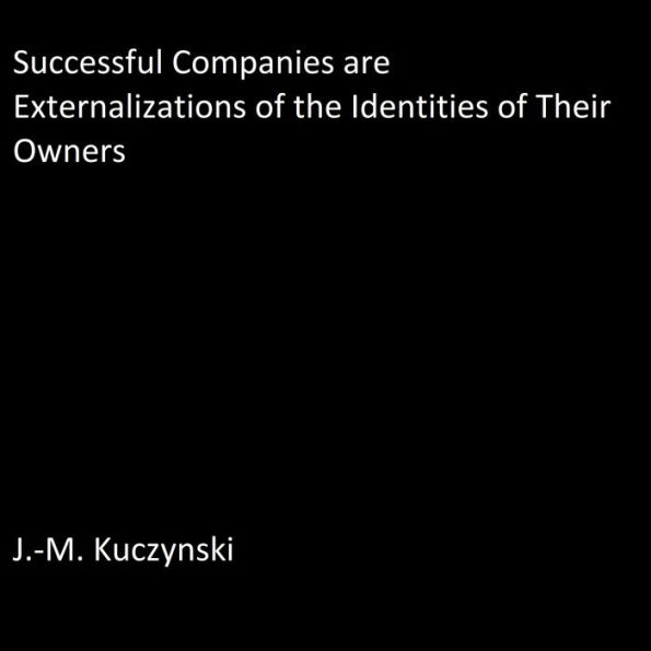 Successful Companies are Externalizations of the Identities of their Owners