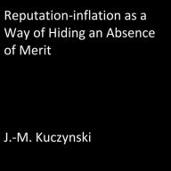Reputation-inflation as a Way of Hiding an Absence of Merit