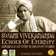 Swami Vivekananda Echoes of Eternity: America's 1st Guru in His Own Words