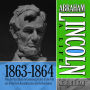 Abraham Lincoln: A Life 1863-1864: From the Mud March to Gettysburg; Victory at the Polls and in the Field; Reconstruction and Re-Nomination