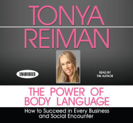 The Power of Body Language: How to Succeed in Every Business and Social Encounter