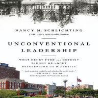 Unconventional Leadership: What Henry Ford and Detroit Taught Me about Reinvention and Diversity