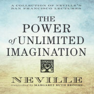 The Power of Unlimited Imagination: A Collection of Neville's San Francisco Lectures