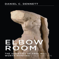 Elbow Room: The Varieties of Free Will Worth Wanting