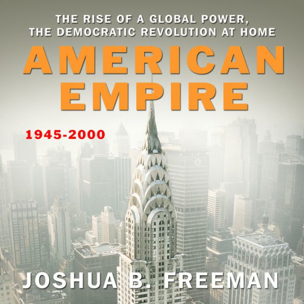 American Empire: The Rise of a Global Power, the Democratic Revolution at Home 1945-2000