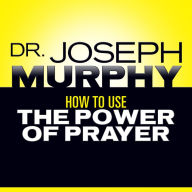 How to Use the Power of Prayer