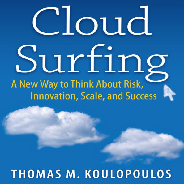 Cloud Surfing: A New Way to Think About Risk, Innovation, Scale, and Success