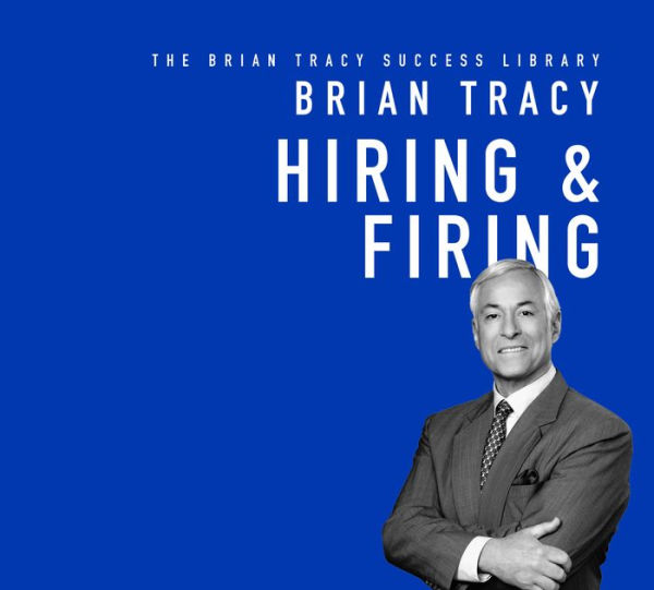 Hiring & Firing: The Brian Tracy Success Library