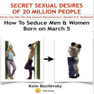 How To Seduce Men & Women Born On March 5 Or Secret Sexual Desires of 20 Million People: Demo From Shan Hai Jing Research Discoveries By A. Davydov & O. Skorbatyuk