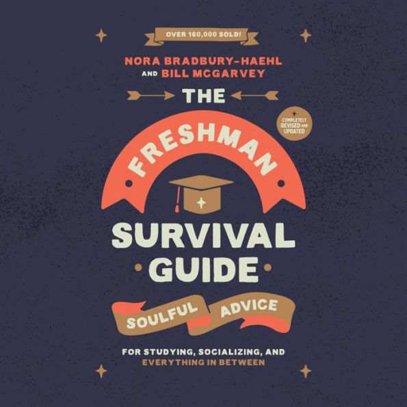 The Freshman Survival Guide: Soulful Advice for Studying, Socializing, and Everything In Between