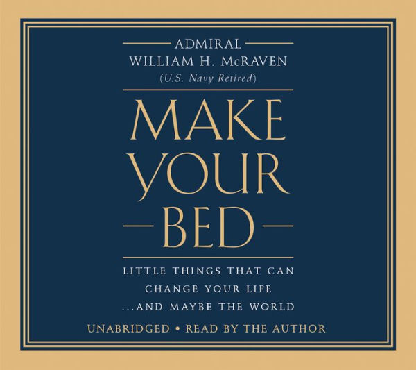 Make Your Bed: Little Things That Can Change Your Life...And Maybe the World