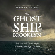 The Ghost Ship of Brooklyn: An Untold Story of the American Revolution