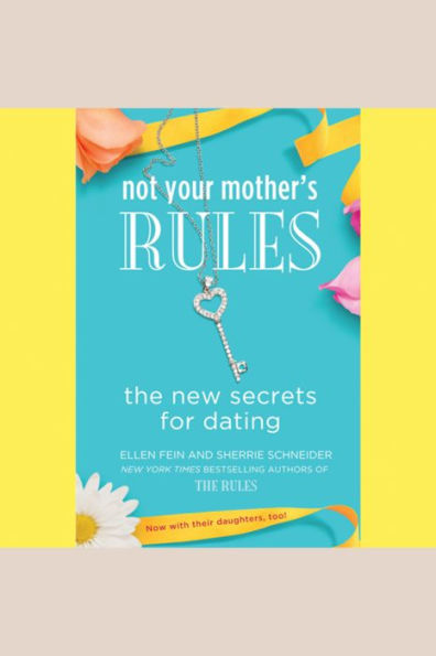 Not Your Mother's Rules: The New Secrets for Dating