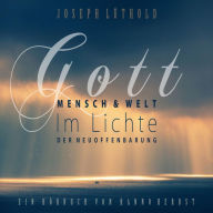 Gott, Mensch und Welt im Lichte der Neuoffenbarung