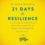 21 Days to Resilience: How to Transcend the Daily Grind, Deal with the Tough Stuff, and Discover Your Strongest Self