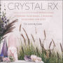 Crystal Rx: Daily Rituals for Cultivating Calm, Achieving Your Goals, and Rocking Your Inner Gem Boss