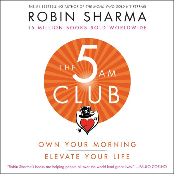 The 5AM Club: Own Your Morning. Elevate Your Life. - Master Your Mornings for Elite Performance