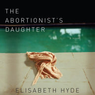 The Abortionist's Daughter: a novel