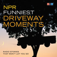 NPR Funniest Driveway Moments: Radio Stories That Won't Let You Go