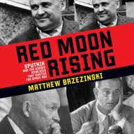 Red Moon Rising: Sputnik and the Hidden Rivals That Ignited the Space Age