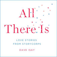 All There Is: Love Stories from StoryCorps