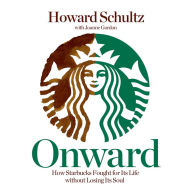 Onward: How Starbucks Fought for Its Life Without Losing Its Soul