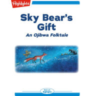 Sky Bear's Gift: An Ojibwa Folktale