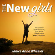 The New Girls: Drastic Choices. Fighting Cancer BEFORE a diagnosis.