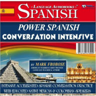 Power Spanish Conversation Intensive: Intensive, Accelerated Spanish Conversation Practice with Educated Native Mexican & Colombian Speakers