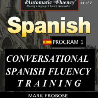Automatic Fluency® Conversational Spanish Fluency Training - Level I / Includes Complete Listening Guide: 3 HOURS OF INTENSE SPANISH FLUENCY TRAINING