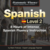 Automatic Fluency® Spanish - Level 2: 8 Hours of Spanish Fluency Instruction