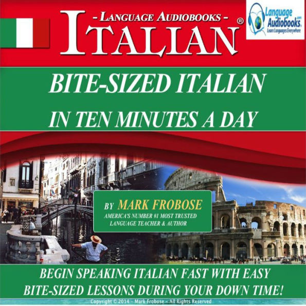 Bite-Sized Italian in Ten Minutes a Day: Begin Speaking Italian Fast with Easy Bite-Sized Lessons During Your Down Time!