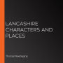 Lancashire Characters and Places