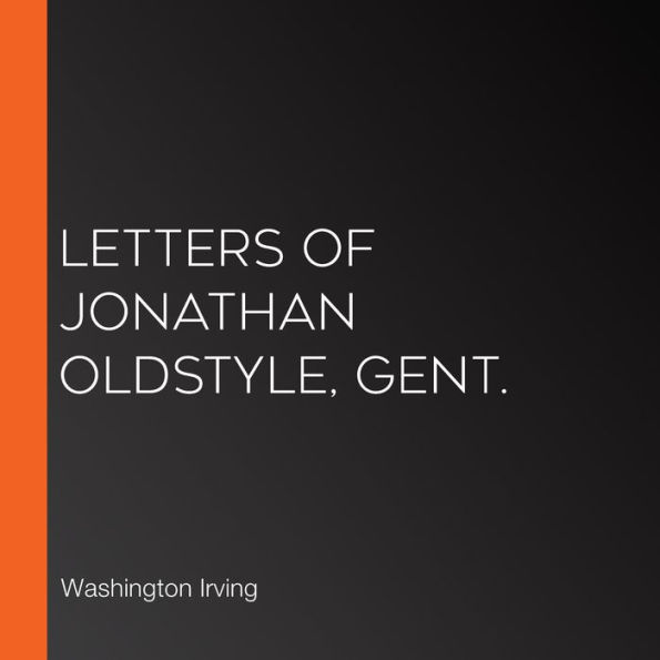 Letters of Jonathan Oldstyle, Gent.