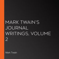 Mark Twain's Journal Writings, Volume 2