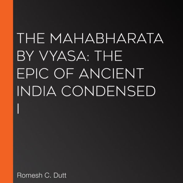 The Mahabharata by Vyasa: The epic of ancient India condensed i