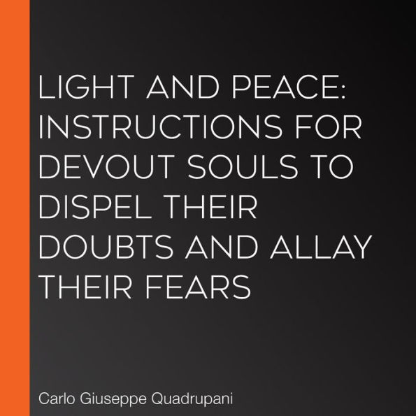 Light and Peace: Instructions for Devout Souls to Dispel Their Doubts and Allay Their Fears