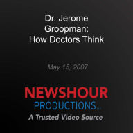 Dr. Jerome Groopman: How Doctors Think