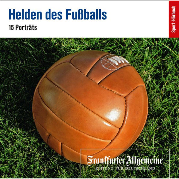 Helden des Fußballs: 15 Porträts