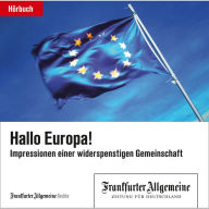Hallo Europa!: Impressionen einer widerspenstigen Gemeinschaft