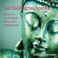 Auf Siddhartas Spuren: Reisen zu den heiligen Stätten des Buddhismus