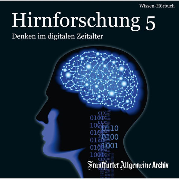 Hirnforschung 5: Denken im digitalen Zeitalter