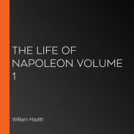 The Life of Napoleon volume 1