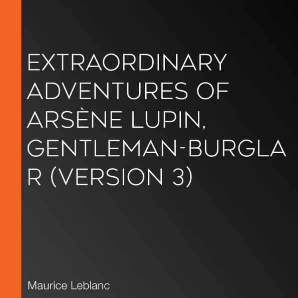 Extraordinary Adventures of Arsène Lupin, Gentleman-Burglar (version 3)