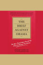 The Brief Against Obama: The Rise, Fall & Epic Fail of the Hope & Change Presidency