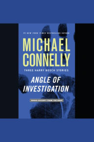 Angle of Investigation: Three Harry Bosch Stories