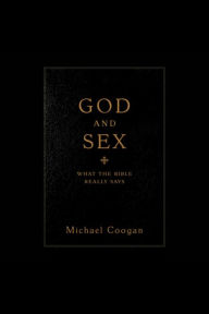 God and Sex: What the Bible Really Says